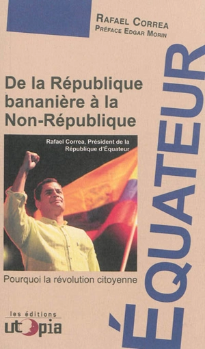 De la république bananière à la non-république : pourquoi la révolution citoyenne - Rafael Correa