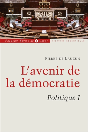 Politique. Vol. I. L'avenir de la démocratie - Pierre de Lauzun