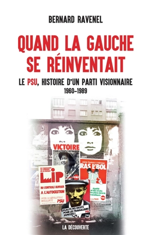 Quand la gauche se réinventait : le PSU, histoire d'un parti visionnaire : 1960-1989 - Bernard Ravenel