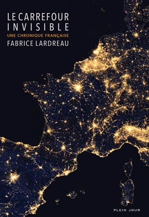 Le carrefour invisible : une chronique française - Fabrice Lardreau