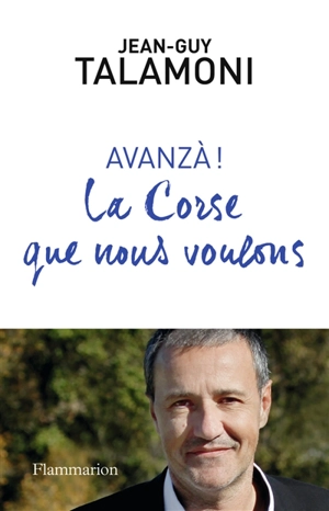 Avanza ! : la Corse que nous voulons - Jean-Guy Talamoni