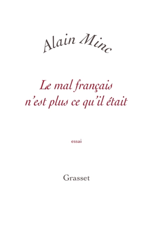 Le mal français n'est plus ce qu'il était : essai - Alain Minc