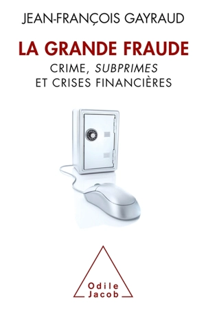 La grande fraude : crime, subprimes et crises financières - Jean-François Gayraud