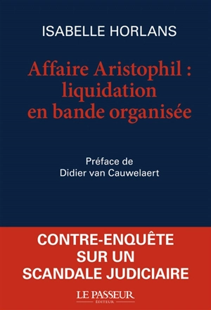 Affaire Aristophil : liquidation en bande organisée - Isabelle Horlans