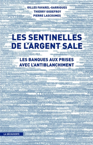 Les sentinelles de l'argent sale : les banques aux prises avec l'antiblanchiment - Gilles Favarel-Garrigues