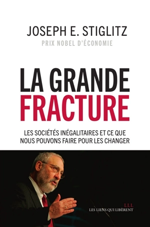 La grande fracture : les sociétés inégalitaires et ce que nous pouvons faire pour les changer - Joseph E. Stiglitz