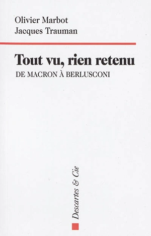 Tout vu, rien retenu : de Macron à Berlusconi - Olivier Marbot