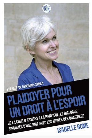 Plaidoyer pour un droit à l'espoir : de la cour d'assises à la banlieue, le dialogue singulier d'une juge avec les jeunes des quartiers - Isabelle Rome