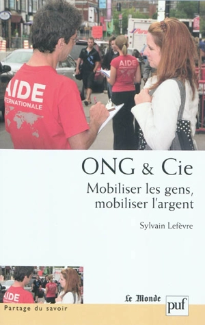 ONG & Cie : mobiliser les gens, mobiliser l'argent - Sylvain Lefèvre