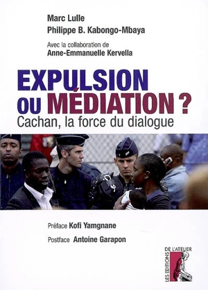 Expulsion ou médiation ? : Cachan, la force du dialogue - Marc Lulle