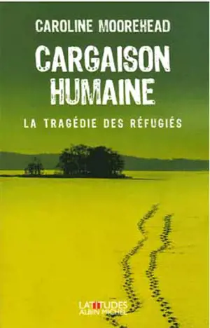 Cargaison humaine : la tragédie des réfugiés - Caroline Moorehead