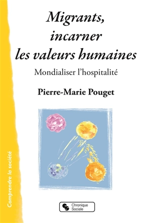 Migrants, incarner les valeurs humaines : mondialiser l'hospitalité - Pierre-Marie Pouget