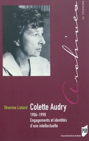 Colette Audry (1906-1990) : engagements et identités d'une intellectuelle - Séverine Liatard