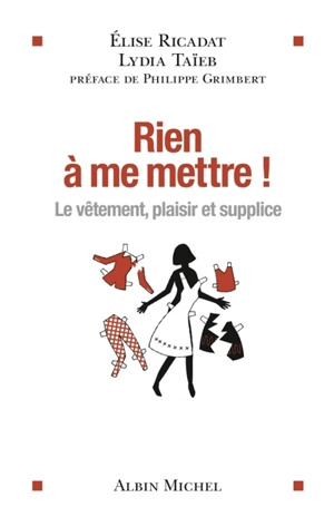 Rien à me mettre ! : le vêtement, plaisir et supplice - Elise Ricadat