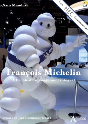 François Michelin : à l'école du management intégral - Sara Mandray