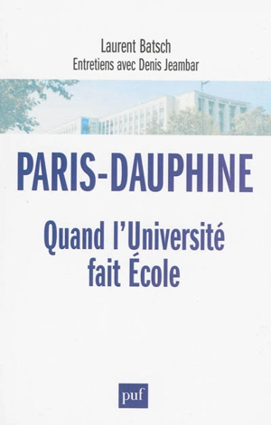 Paris-Dauphine : quand l'université fait école : entretiens avec Denis Jeambar - Laurent Batsch