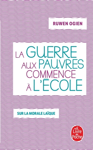 La guerre aux pauvres commence à l'école : sur la morale laïque - Ruwen Ogien