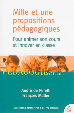 Mille et une propositions pédagogiques pour animer son cours et innover en classe - André de Peretti