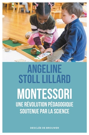 Montessori : une révolution pédagogique soutenue par la science - Angeline Stoll Lillard