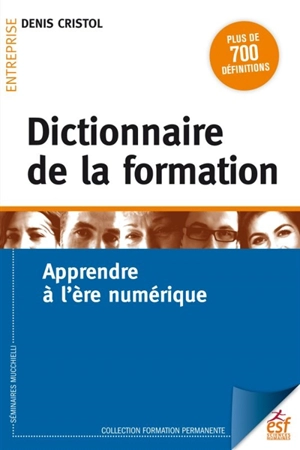 Dictionnaire de la formation : apprendre à l'ère numérique - Denis Cristol