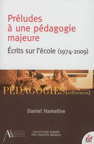 Préludes à une pédagogie majeure : écrits sur l'école (1974-2009) - Daniel Hameline