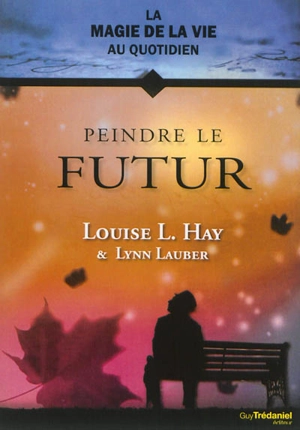 Peindre le futur - Louise L. Hay