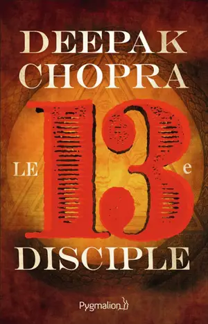 Le treizième disciple : une aventure spirituelle - Deepak Chopra