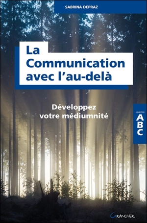 La communication avec l'au-delà : développez votre médiumnité - Sabrina Depraz