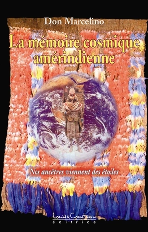 La mémoire cosmique amérindienne : nos ancêtres viennent des étoiles - Marcelino