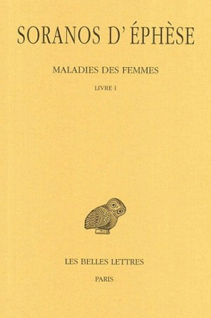 Maladies des femmes. Vol. 1. Livre I - Soranos d'Ephèse