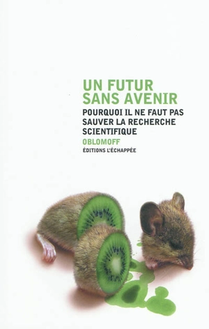 Un futur sans avenir : pourquoi il ne faut pas sauver la recherche scientifique - Groupe Oblomoff (Paris)