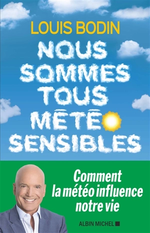 Nous sommes tous météo-sensibles - Louis Bodin