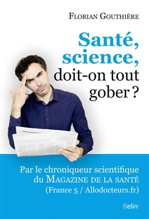 Santé, science, doit-on tout gober ? - Florian Gouthière