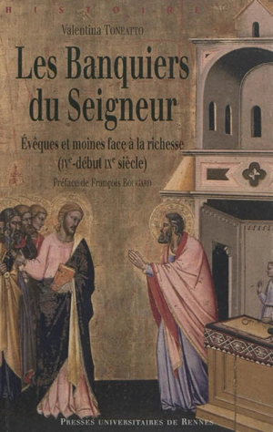 Les banquiers du Seigneur : évêques et moines face à la richesse , IVe-début IXe siècle - Valentina Toneatto