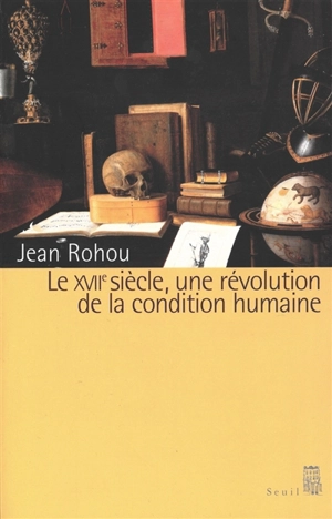 Le XVIIe siècle, une révolution de la condition humaine - Jean Rohou