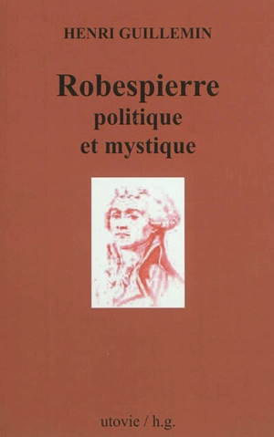 Robespierre, politique et mystique - Henri Guillemin