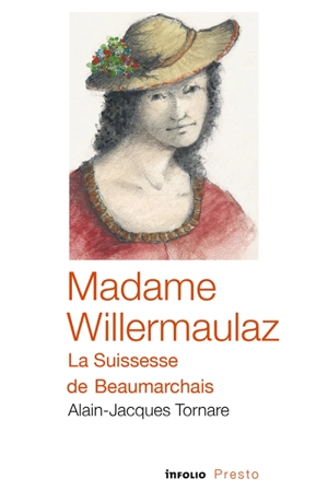 Madame Willermaulaz, la Suissesse de Beaumarchais - Alain-Jacques Tornare