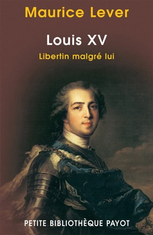 Louis XV : libertin malgré lui - Maurice Lever