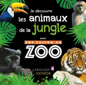 Je découvre les animaux de la jungle avec Une saison au zoo - Sylvie Bézuel