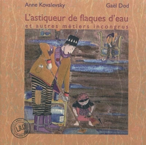 L'astiqueur de flaques d'eau : et autres métiers incongrus - Anne Kovalevsky