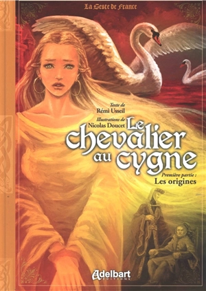 Le chevalier au cygne. Vol. 1. Les origines - Rémi Usseil