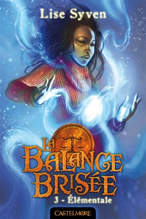 La balance brisée. Vol. 3. Elémentale - Lise Syven