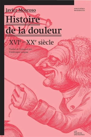 Histoire de la douleur : XVIe-XXe siècle - Javier Moscoso