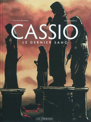 Cassio. Vol. 4. Le dernier sang - Stephen Desberg