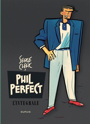 Phil Perfect : l'intégrale. Vol. 1 - Serge Clerc