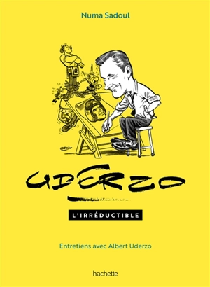 Uderzo l'irréductible : entretiens avec Albert Uderzo - Albert Uderzo