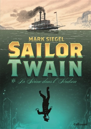 Sailor Twain ou La sirène dans l'Hudson - Mark Siegel