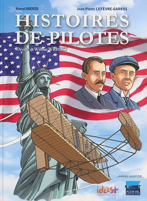 Histoires de pilotes. Vol. 7. Orville et Wilbur Wright - Jean-Pierre Lefèvre-Garros