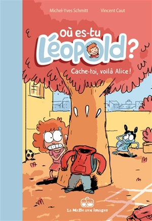 Où es-tu Léopold ?. Vol. 2. Cache-toi, voilà Alice ! - Michel-Yves Schmitt