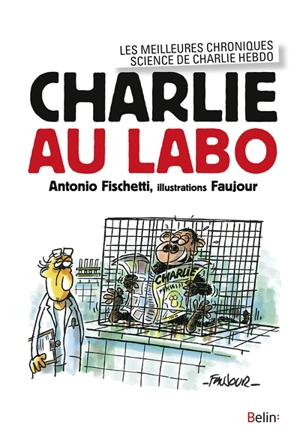 Charlie au labo : les meilleures chroniques science de Charlie Hebdo - Antonio Fischetti